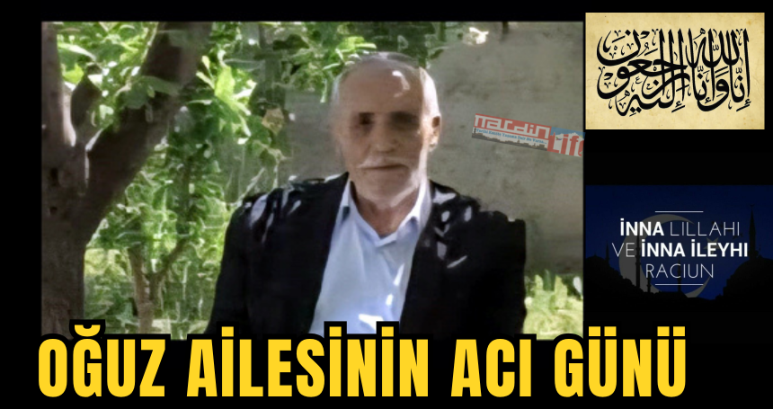 Oğuz ailesinin acı günü