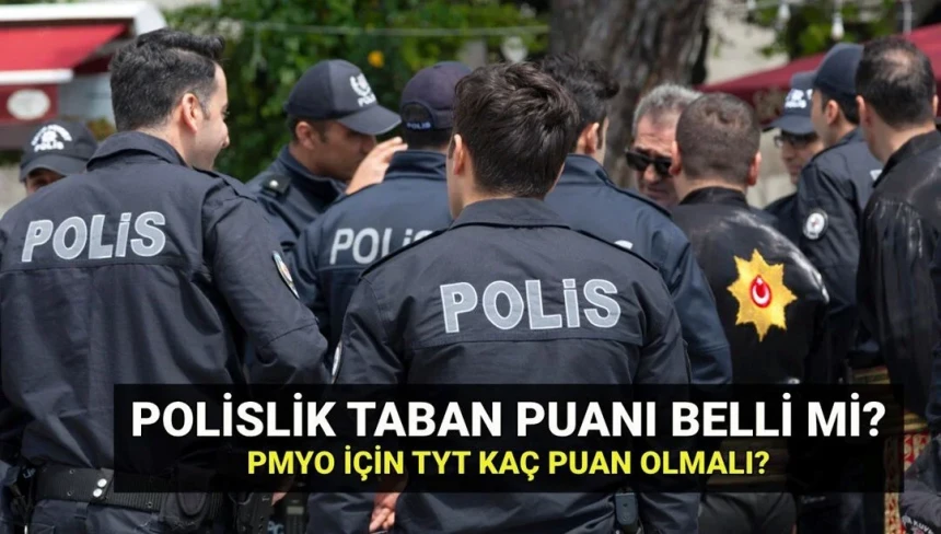 POLİSLİK taban puanları 2025: PMYO polislik için TYT'den kaç puan gerekiyor?
