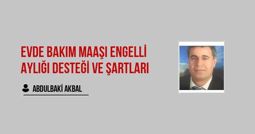 Evde bakım maaşı engelli aylığı desteği ve şartları
