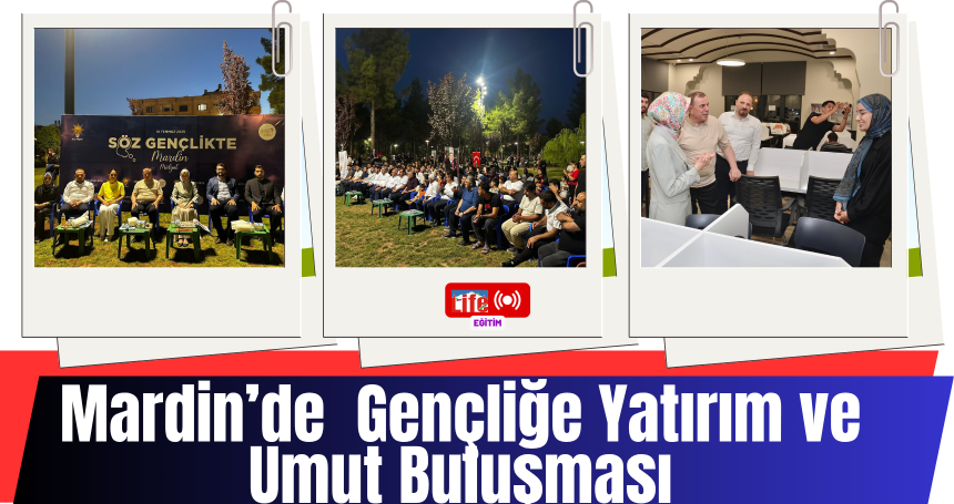Mardin’de Gençliğe Yatırım ve Umut Buluşması