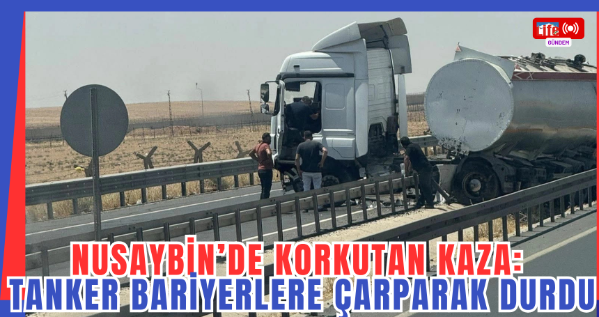 Nusaybin'de tanker demir bariyerleri biçerek durabildi