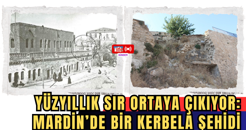Yüzyıllık Sır Ortaya Çıkıyor: Mardin’de Bir Kerbela Şehidi