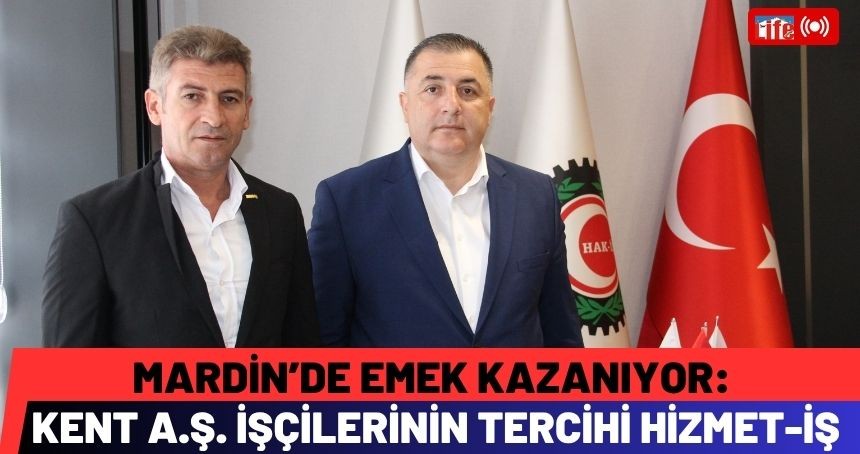 Mardin’de Emek Kazanıyor: KENT A.Ş. İşçilerinin Tercihi HİZMET-İŞ