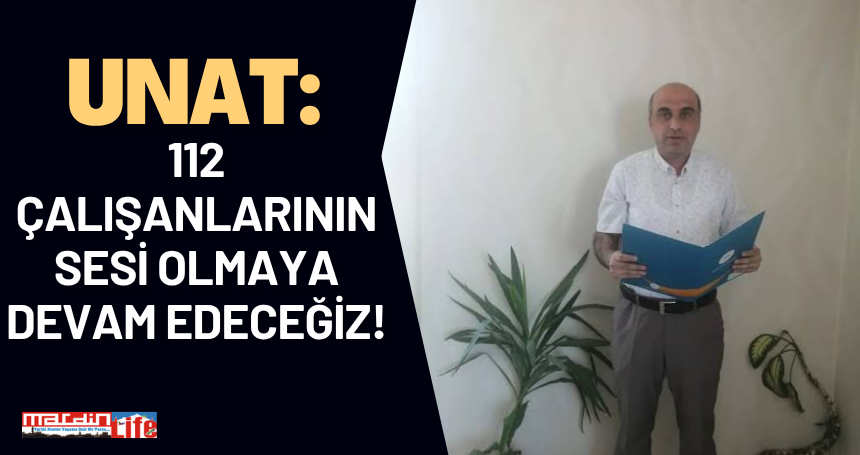 Unat: 112 Çalışanlarının Sesi Olmaya Devam Edeceğiz!