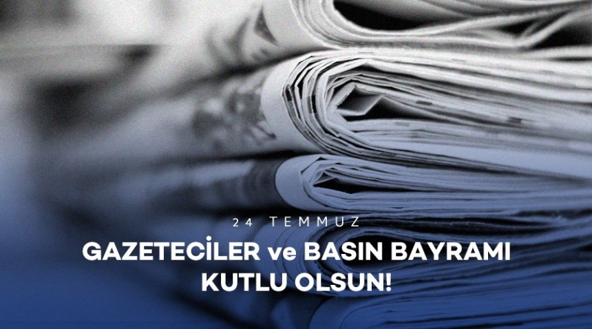 24 TEMMUZ GAZETECİLER VE BASIN BAYRAMI ANLAM VE ÖNEMİ