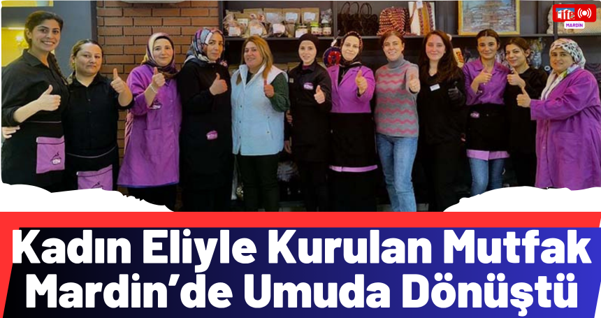 AB Destekli Kadın Projesinden Doğan Başarı: MOKİD Mutfağı Mardin’de Kadınlara Umut Oluyor