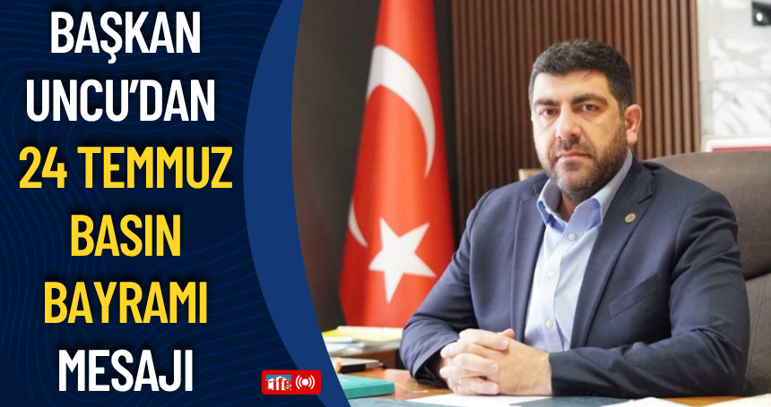 AK Parti Mardin İl Başkanı Mehmet Uncu’dan 24 Temmuz Basın Bayramı Mesajı