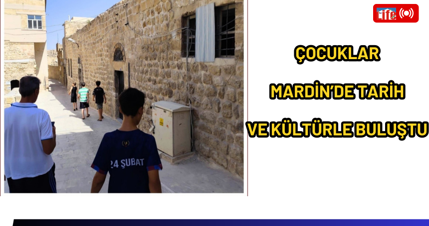 Çocuklar Mardin’in Tarihi ve Kültürel Zenginliklerini Keşfetti