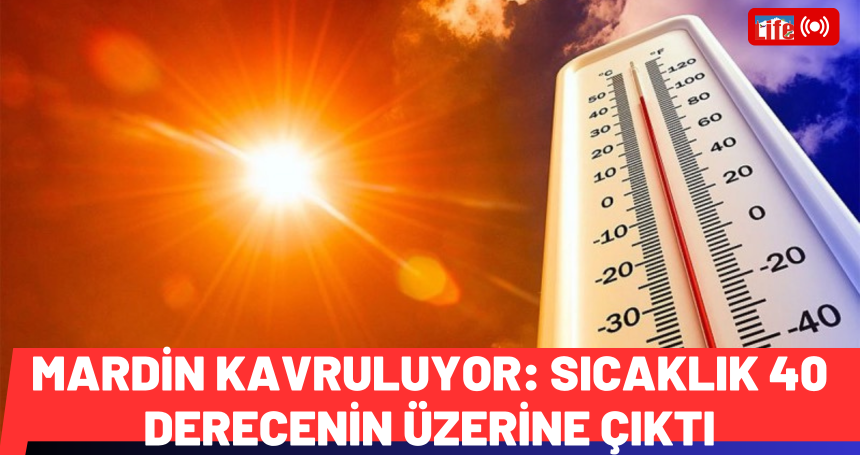 Mardin kavruluyor: Sıcaklık 40 derecenin üzerine çıktı