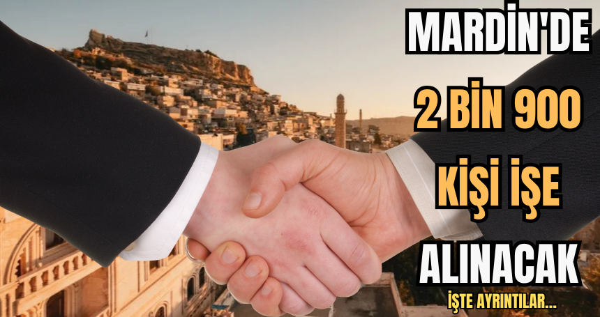 Mardin'de 2 bin 900 kişi işe alınacak. İşte ayrıntılar…