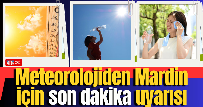 Meteorolojiden Mardin için son dakika uyarısı