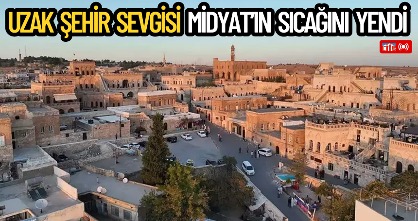 'Uzak Şehir’ sevgisi, Midyat’ın sıcağını yendi