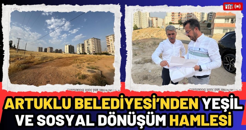 Artuklu Belediyesi’nden Yeşil ve Sosyal Dönüşüm Hamlesi