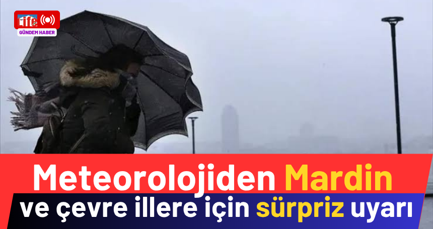 Meteoroloji'den Mardin için sürpriz uyarı