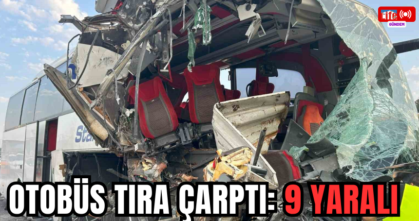 Otobüs tıra çarptı: 9 yaralı