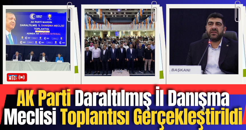 Mardin’de AK Parti Daraltılmış İl Danışma Meclisi Toplantısı Gerçekleştirildi