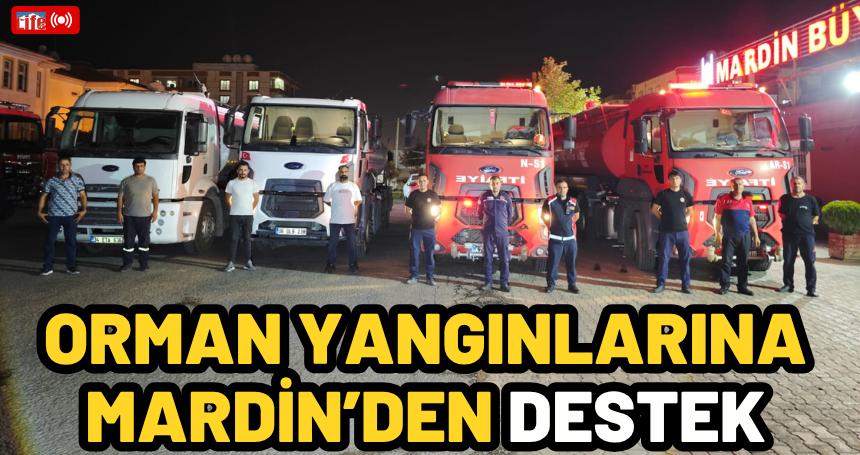 Orman yangınlarına Mardin’den Destek
