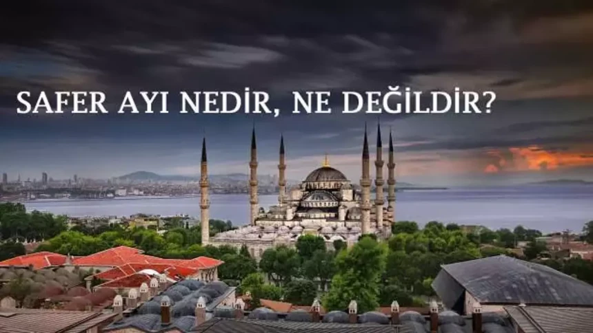 Safer Ayı nedir? Safer ayı başladı mı? Ne zaman başladı? Ne zaman sona erecek?