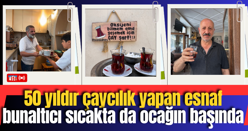 50 yıldır çaycılık yapan esnaf bunaltıcı sıcakta da ocağın başında