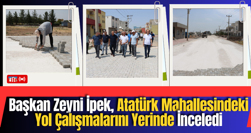 Başkan Zeyni İpek, Atatürk Mahallesindeki Yol Çalışmalarını Yerinde İnceledi