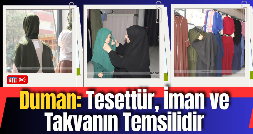 Duman: Tesettür, İman ve Takvanın Temsilidir