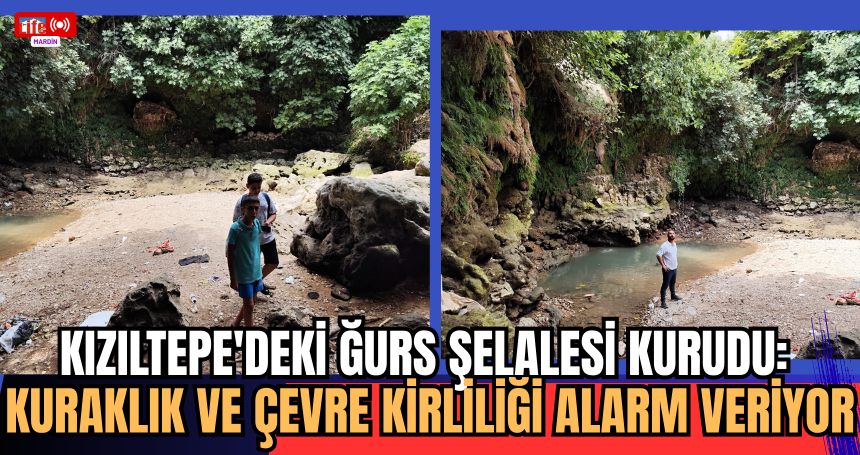Kızıltepe'deki Ğurs Şelalesi Kurudu: Kuraklık ve Çevre Kirliliği Alarm Veriyor