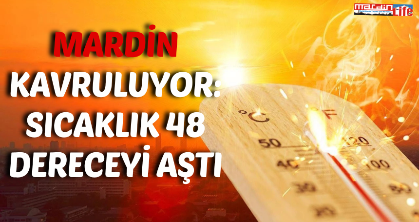 Mardin'de sıcaklık 48 dereceyi aştı