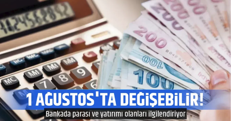 Bankada parası ve yatırımı olanları ilgilendiriyor... 1 Ağustos'ta değişebilir