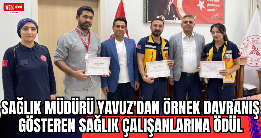 Sağlık Müdürü Yavuz'dan Örnek Davranış Gösteren Sağlık Çalışanlarına Ödül