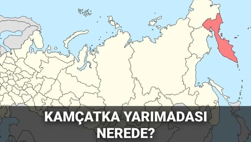 Kamçatka Yarımadası nerede? Hangi ülkenin? Kaç nüfusu var?