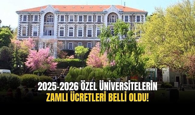 Özel üniversite ücretleri belli oldu: İşte 2025-2026 özel üniversite ücretleri