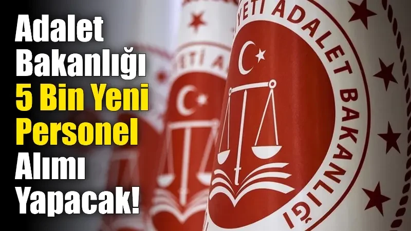 Adalet Bakanlığı 5 bin personel alacak! İşte başvuru şartları...