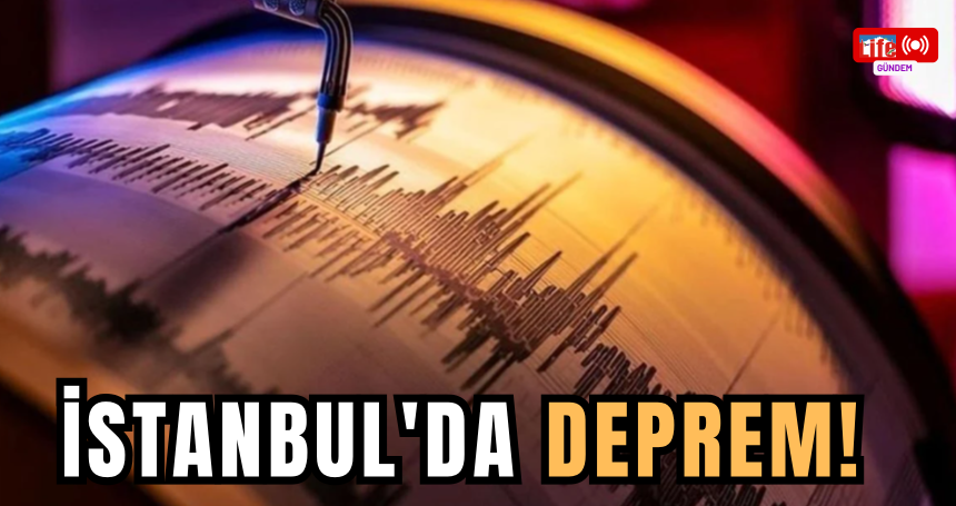 İstanbul'da deprem!