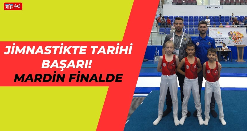 Jimnastikte tarihi başarı! Mardin finalde