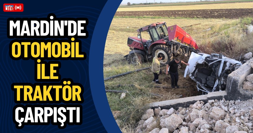 Mardin'de otomobil ile traktör çarpıştı
