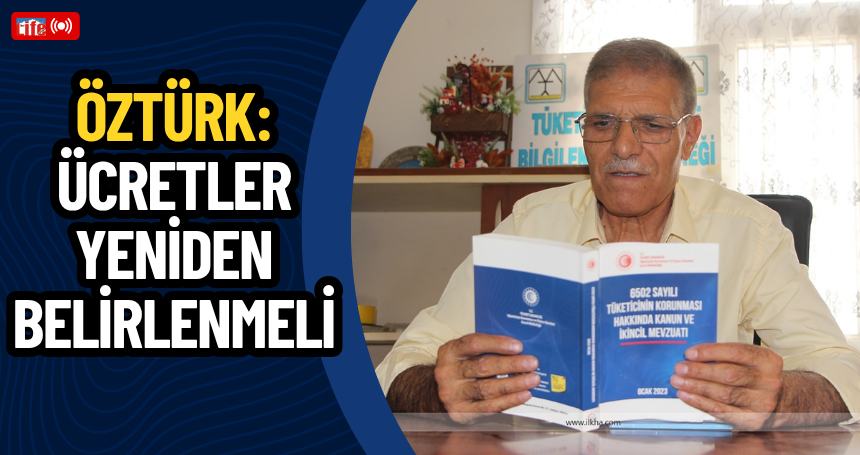 Öztürk: Ücretler yeniden belirlenmeli