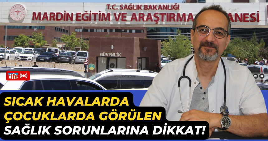 Sıcak havalarda çocuklarda görülen sağlık sorunlarına dikkat!