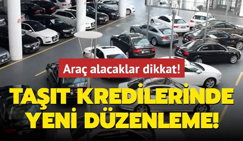 Araç almak isteyenler dikkat! Taşıt kredilerine yeni ayar