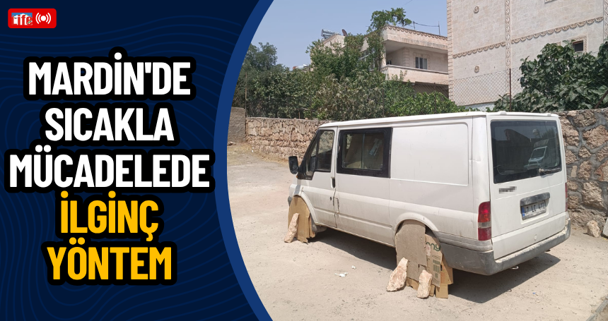 Mardin'de sıcakla mücadelede ilginç yöntem