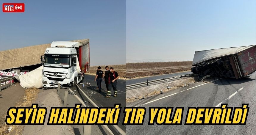 Seyir halindeki TIR yola devrildi
