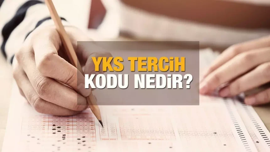 YKS tercih kodu nedir? Tercih kodu neden önemli?