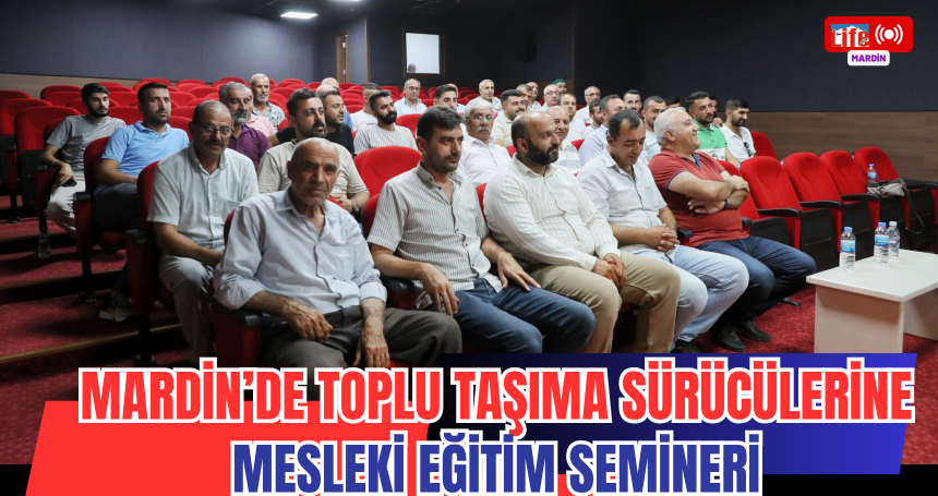 Mardin’de Toplu Taşıma Sürücülerine Mesleki Eğitim Semineri