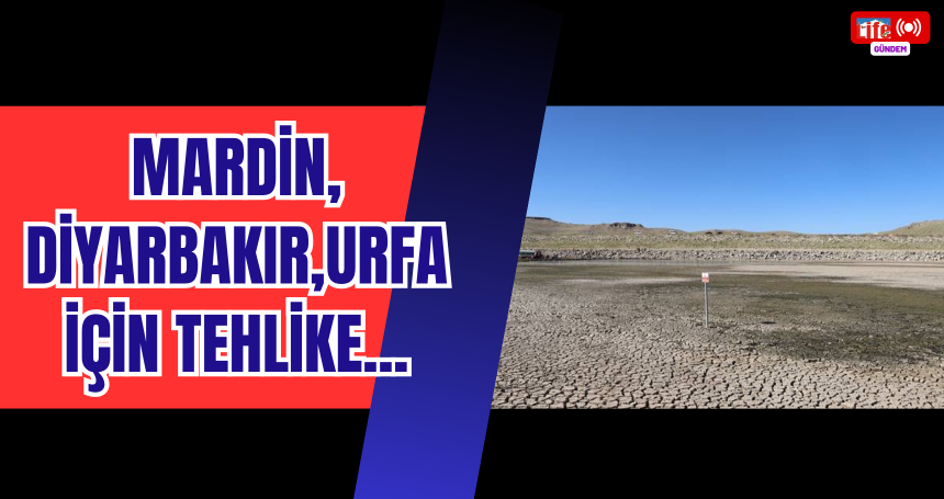 MARDİN, DİYARBAKIR,URFA İÇİN TEHLİKE....