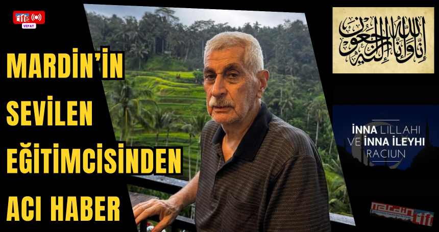 Mardin’in sevilen eğitimcisinden Acı Haber