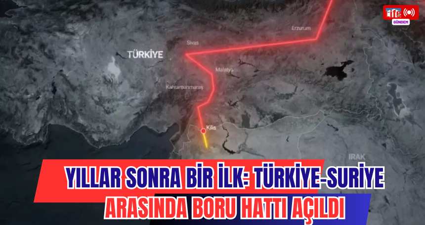 Yıllar Sonra Bir İlk: Türkiye-Suriye Arasında Boru Hattı Açıldı