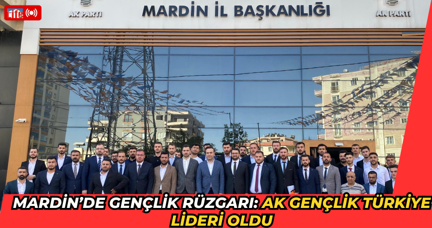 Mardin’de Gençlik Rüzgarı: AK Gençlik Türkiye Lideri Oldu