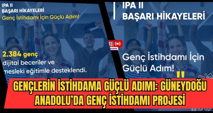 Gençlerin İstihdama Güçlü Adımı: Güneydoğu Anadolu’da Genç İstihdamı Projesi