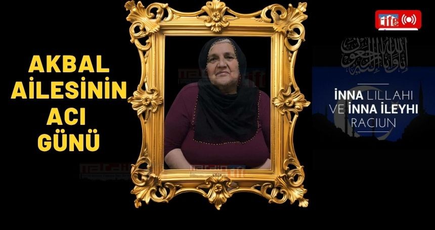 Akbal Ailesinin Acı Günü!