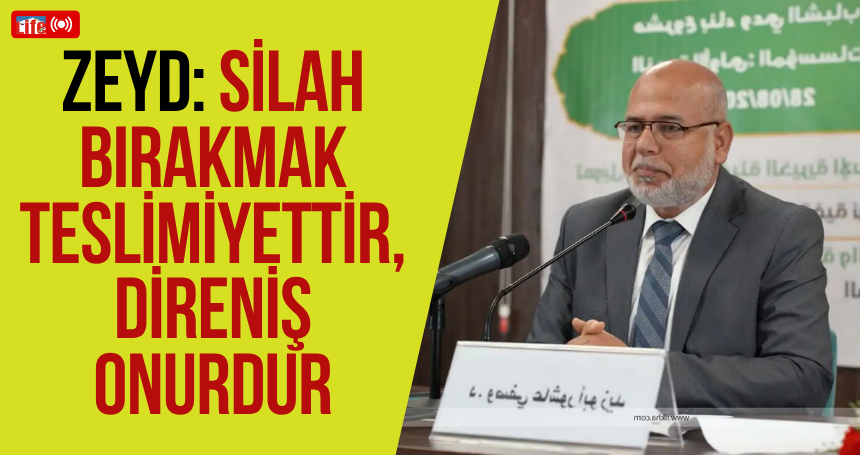 Zeyd: Silahı Bırakmak Teslimiyettir, direniş onurdur