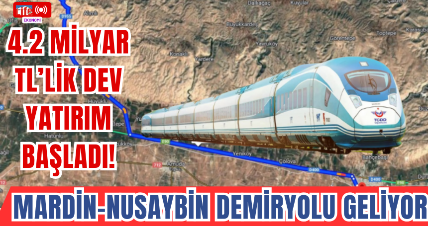 Mardin-Nusaybin Demiryolu Geliyor: 4.2 Milyar TL’lik Dev Yatırım Başladı!